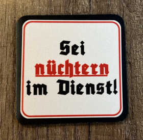 Getränkeuntersetzer - Sei nüchtern im Dienst